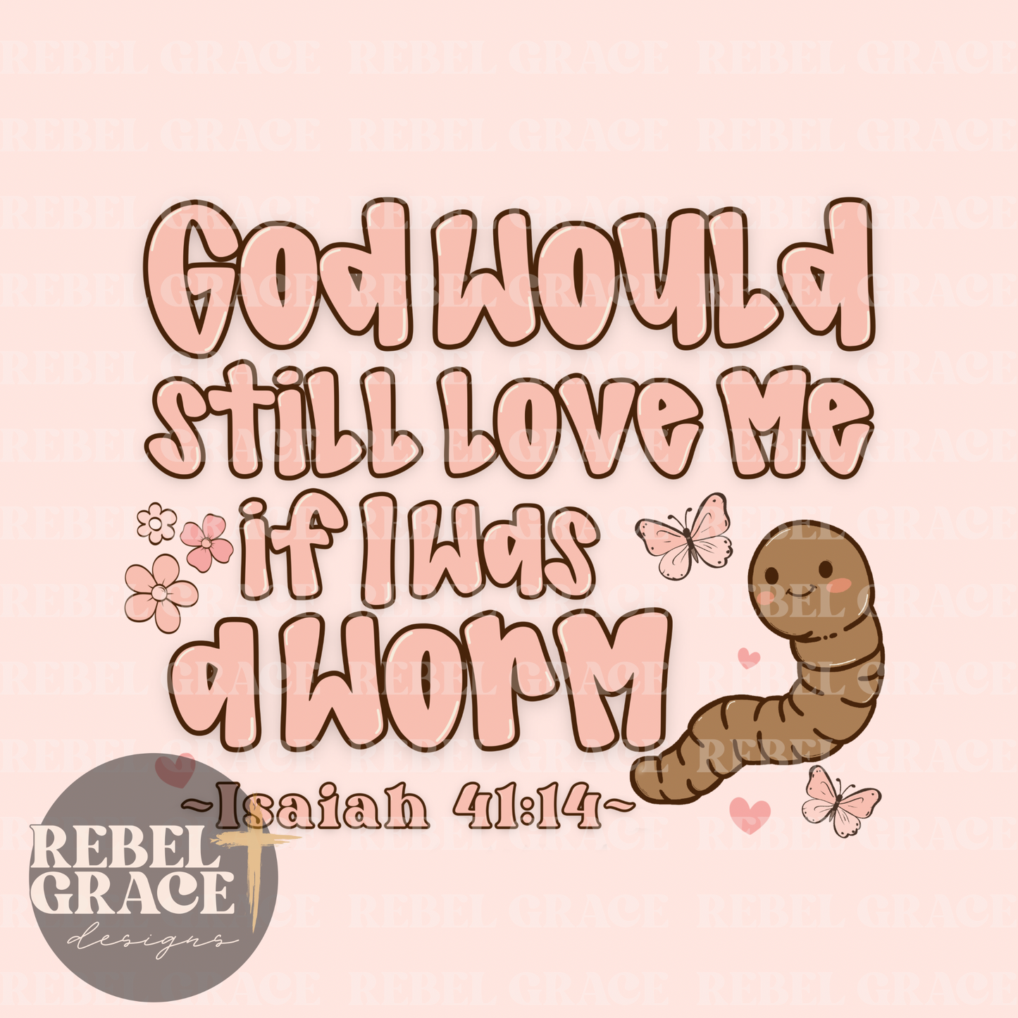 God Would Still Love Me If I Was A Worm PNG